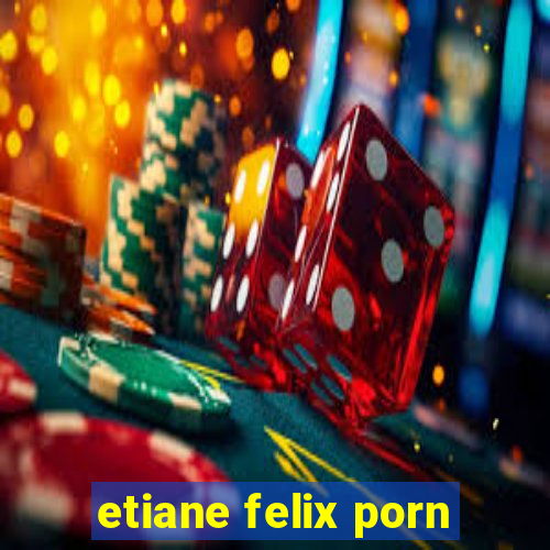 etiane felix porn